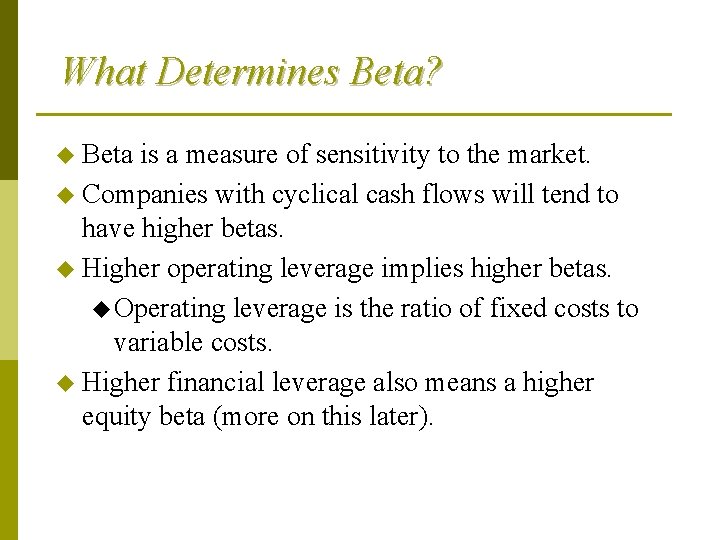 What Determines Beta? u Beta is a measure of sensitivity to the market. u