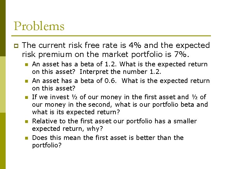 Problems p The current risk free rate is 4% and the expected risk premium