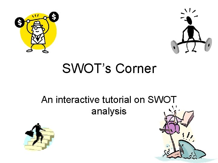 SWOT’s Corner An interactive tutorial on SWOT analysis 