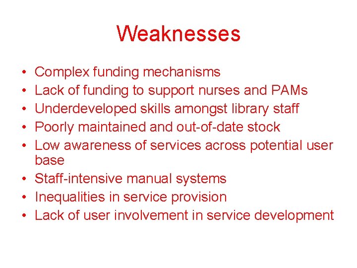 Weaknesses • • • Complex funding mechanisms Lack of funding to support nurses and