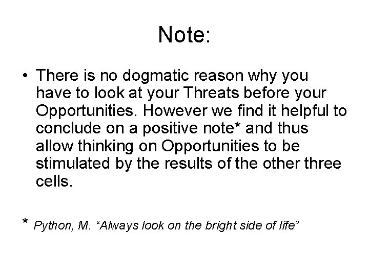 Note: • There is no dogmatic reason why you have to look at your