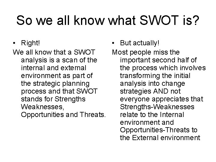 So we all know what SWOT is? • Right! • But actually! We all