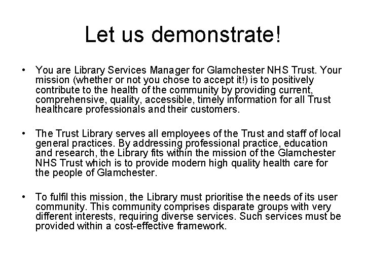 Let us demonstrate! • You are Library Services Manager for Glamchester NHS Trust. Your