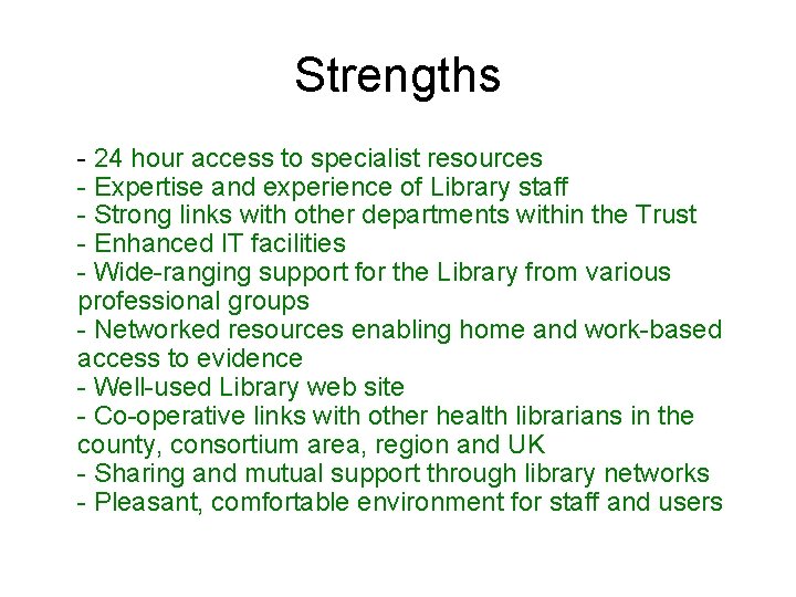 Strengths - 24 hour access to specialist resources - Expertise and experience of Library