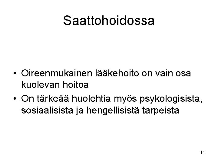 Saattohoidossa • Oireenmukainen lääkehoito on vain osa kuolevan hoitoa • On tärkeää huolehtia myös