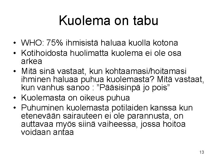 Kuolema on tabu • WHO: 75% ihmisistä haluaa kuolla kotona • Kotihoidosta huolimatta kuolema