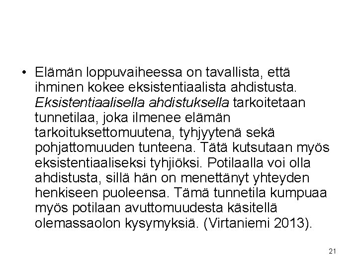  • Elämän loppuvaiheessa on tavallista, että ihminen kokee eksistentiaalista ahdistusta. Eksistentiaalisella ahdistuksella tarkoitetaan