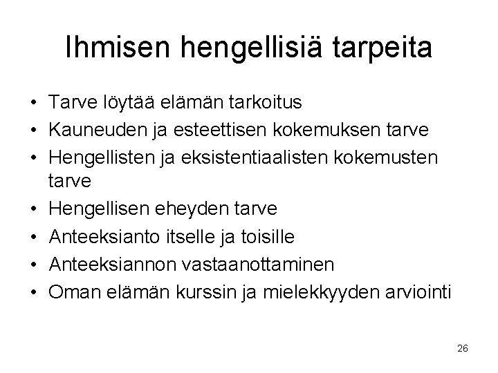 Ihmisen hengellisiä tarpeita • Tarve löytää elämän tarkoitus • Kauneuden ja esteettisen kokemuksen tarve