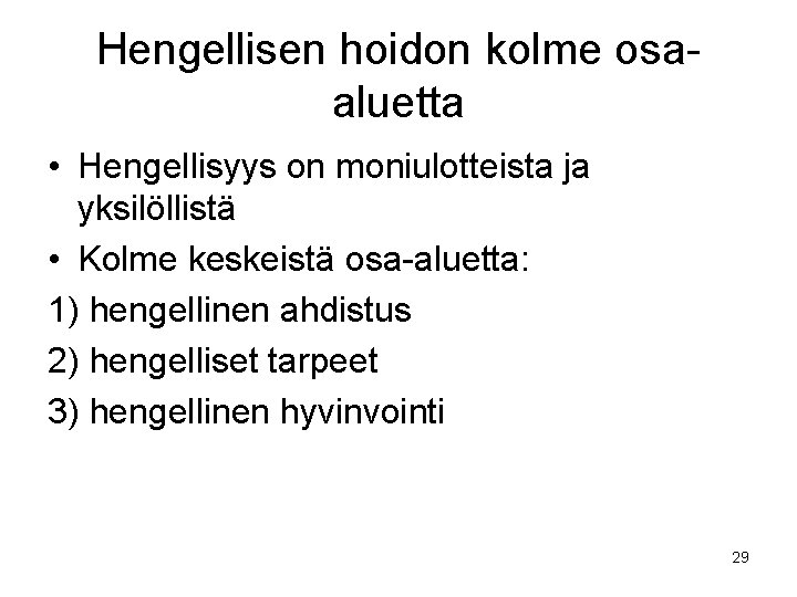 Hengellisen hoidon kolme osaaluetta • Hengellisyys on moniulotteista ja yksilöllistä • Kolme keskeistä osa-aluetta: