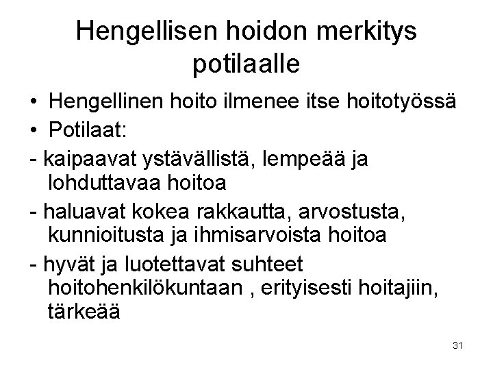 Hengellisen hoidon merkitys potilaalle • Hengellinen hoito ilmenee itse hoitotyössä • Potilaat: - kaipaavat