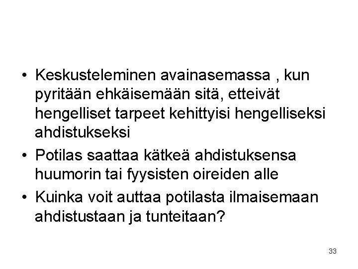  • Keskusteleminen avainasemassa , kun pyritään ehkäisemään sitä, etteivät hengelliset tarpeet kehittyisi hengelliseksi