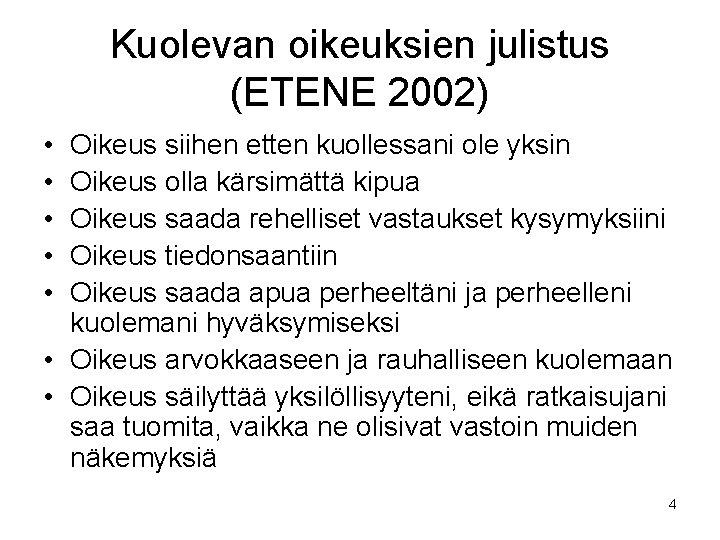 Kuolevan oikeuksien julistus (ETENE 2002) • • • Oikeus siihen etten kuollessani ole yksin