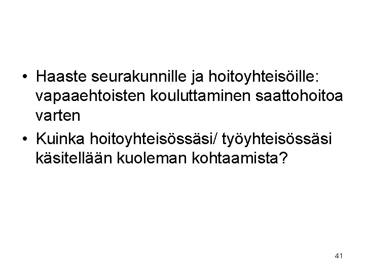  • Haaste seurakunnille ja hoitoyhteisöille: vapaaehtoisten kouluttaminen saattohoitoa varten • Kuinka hoitoyhteisössäsi/ työyhteisössäsi