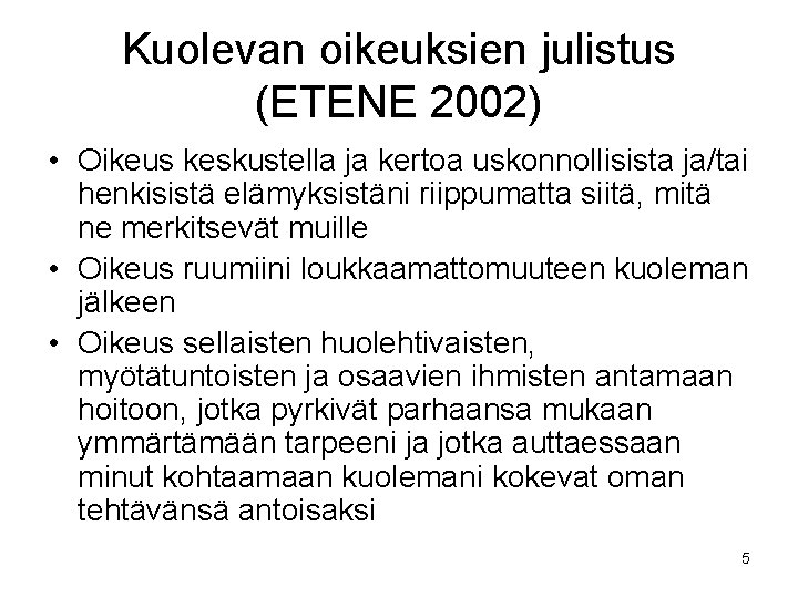 Kuolevan oikeuksien julistus (ETENE 2002) • Oikeus keskustella ja kertoa uskonnollisista ja/tai henkisistä elämyksistäni