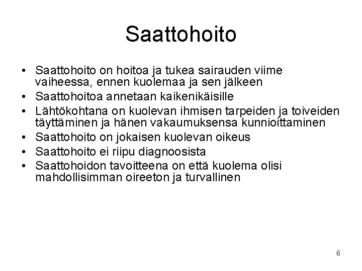 Saattohoito • Saattohoito on hoitoa ja tukea sairauden viime vaiheessa, ennen kuolemaa ja sen