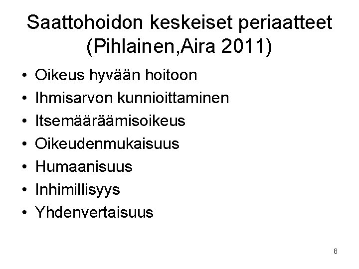 Saattohoidon keskeiset periaatteet (Pihlainen, Aira 2011) • • Oikeus hyvään hoitoon Ihmisarvon kunnioittaminen Itsemääräämisoikeus