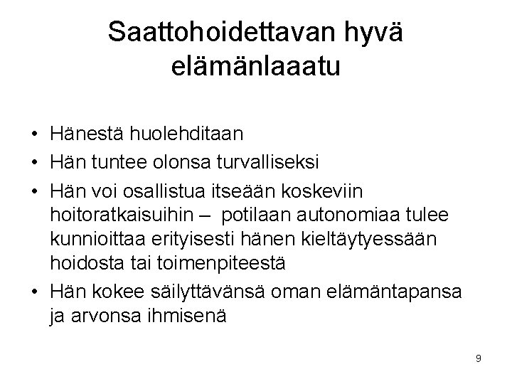 Saattohoidettavan hyvä elämänlaaatu • Hänestä huolehditaan • Hän tuntee olonsa turvalliseksi • Hän voi