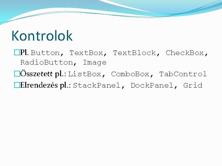 Kontrolok �Pl. Button, Text. Box, Text. Block, Check. Box, Radio. Button, Image �Összetett pl.