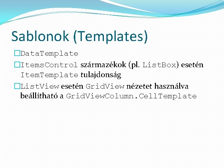 Sablonok (Templates) �Data. Template �Items. Control származékok (pl. List. Box) esetén Item. Template tulajdonság