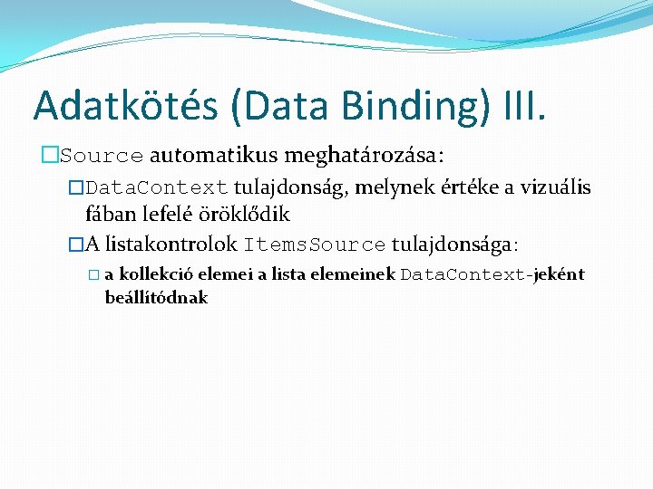 Adatkötés (Data Binding) III. �Source automatikus meghatározása: �Data. Context tulajdonság, melynek értéke a vizuális