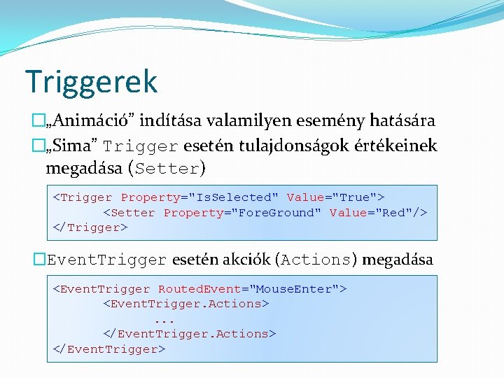 Triggerek �„Animáció” indítása valamilyen esemény hatására �„Sima” Trigger esetén tulajdonságok értékeinek megadása (Setter) <Trigger