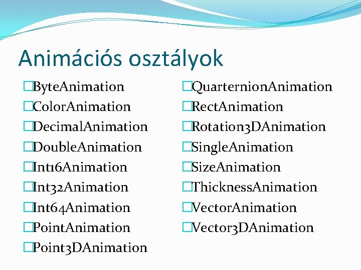 Animációs osztályok �Byte. Animation �Color. Animation �Decimal. Animation �Double. Animation �Int 16 Animation �Int