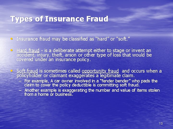 Types of Insurance Fraud • Insurance fraud may be classified as “hard” or “soft.
