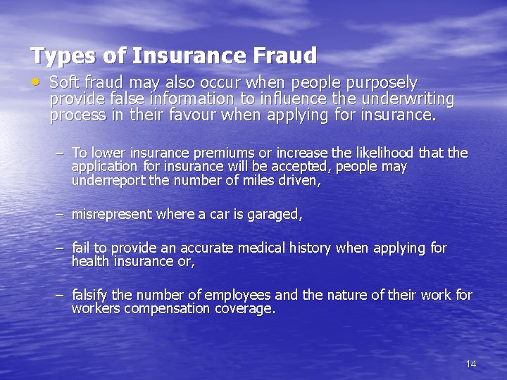 Types of Insurance Fraud • Soft fraud may also occur when people purposely provide