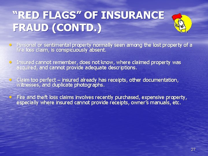 “RED FLAGS” OF INSURANCE FRAUD (CONTD. ) • Personal or sentimental property normally seen