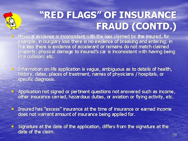 “RED FLAGS” OF INSURANCE FRAUD (CONTD. ) • Physical evidence is inconsistent with the