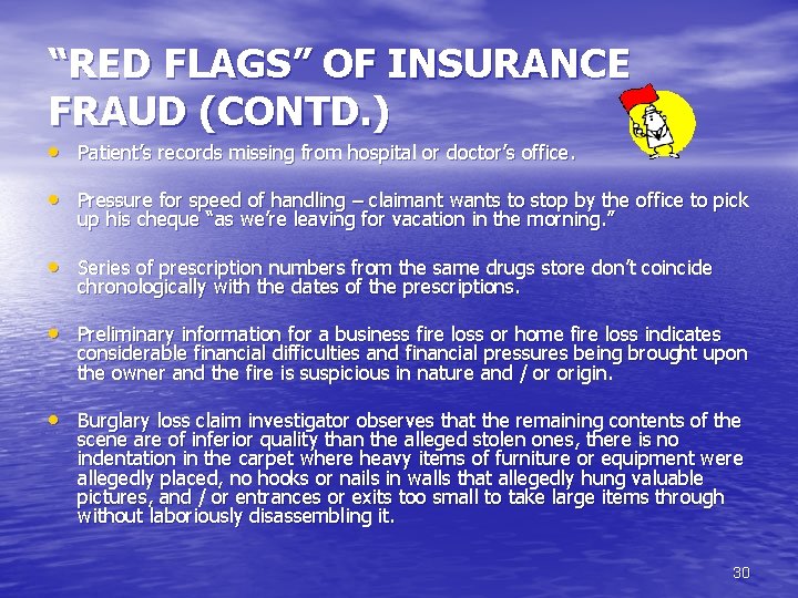 “RED FLAGS” OF INSURANCE FRAUD (CONTD. ) • Patient’s records missing from hospital or
