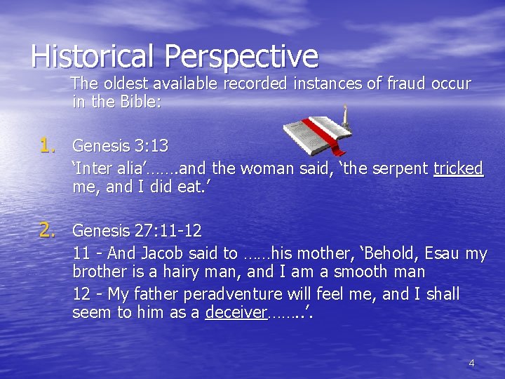 Historical Perspective The oldest available recorded instances of fraud occur in the Bible: 1.