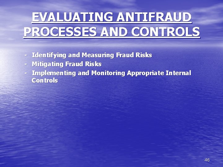 EVALUATING ANTIFRAUD PROCESSES AND CONTROLS - Identifying and Measuring Fraud Risks - Mitigating Fraud