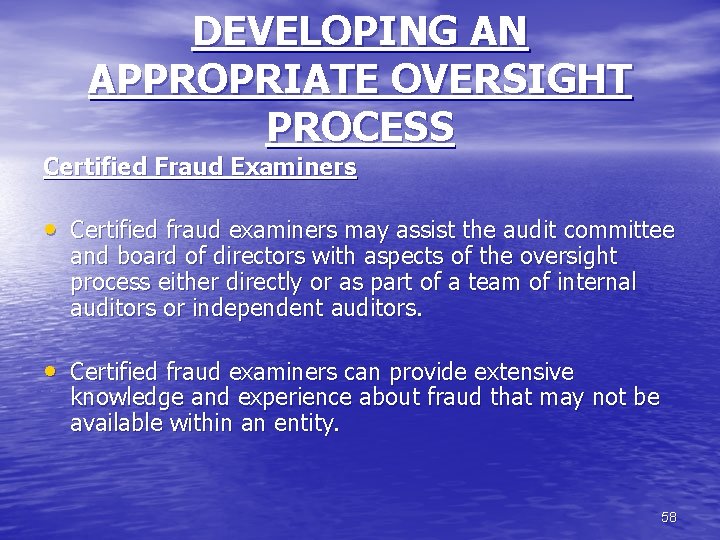 DEVELOPING AN APPROPRIATE OVERSIGHT PROCESS Certified Fraud Examiners • Certified fraud examiners may assist