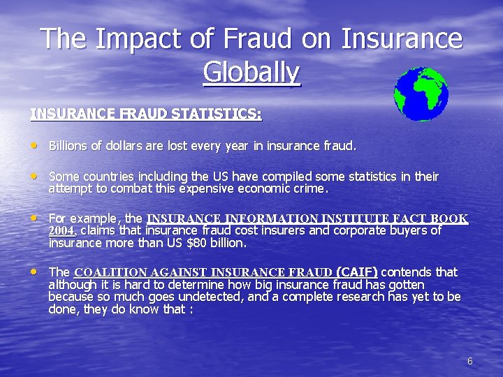 The Impact of Fraud on Insurance Globally INSURANCE FRAUD STATISTICS: • Billions of dollars