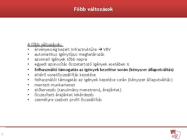 Főbb változások A főbb változások: • érvényesség kezelt infrastruktúra VBV • automatikus igénytípus meghatározás