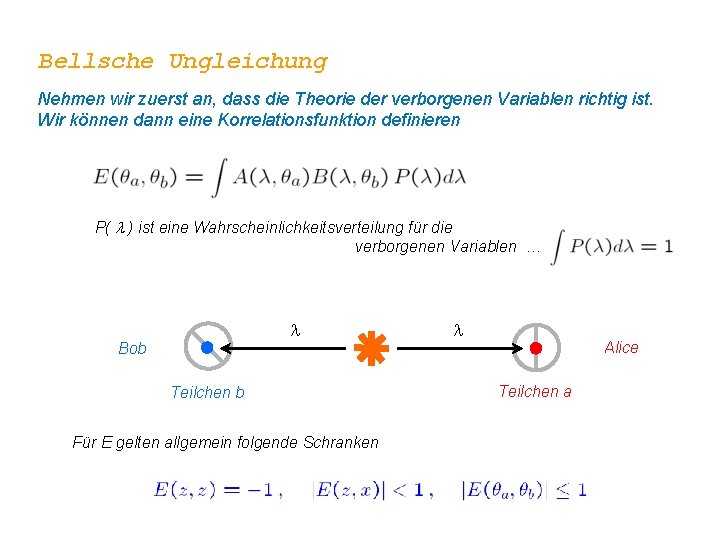 Bellsche Ungleichung Nehmen wir zuerst an, dass die Theorie der verborgenen Variablen richtig ist.