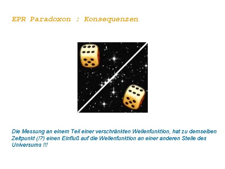 EPR Paradoxon : Konsequenzen Die Messung an einem Teil einer verschränkten Wellenfunktion, hat zu