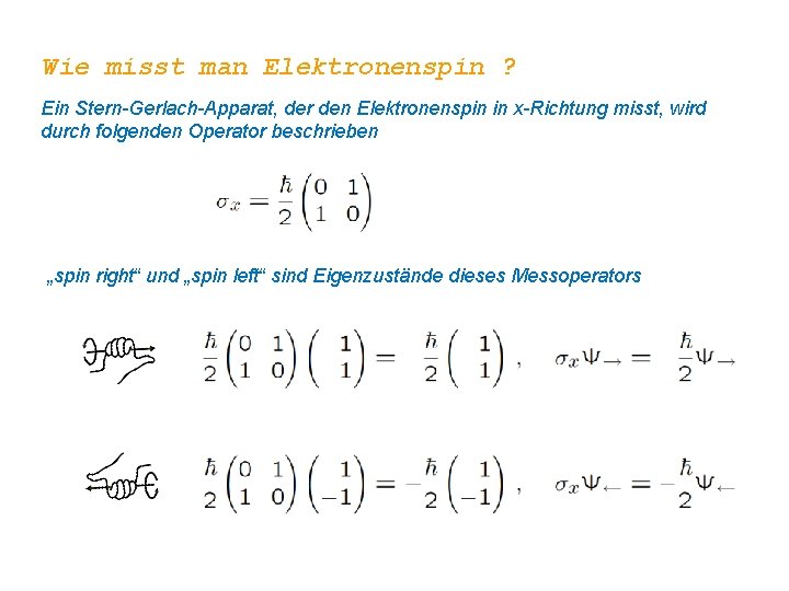 Wie misst man Elektronenspin ? Ein Stern-Gerlach-Apparat, der den Elektronenspin in x-Richtung misst, wird