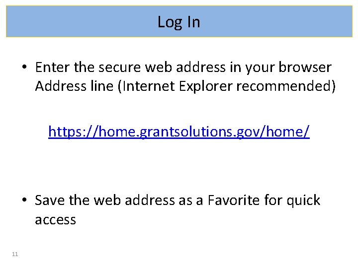 Log In • Enter the secure web address in your browser Address line (Internet