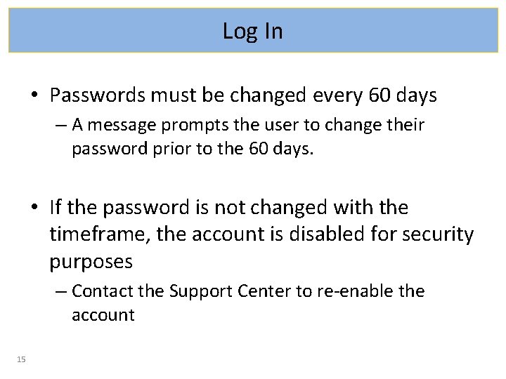 Log In • Passwords must be changed every 60 days – A message prompts