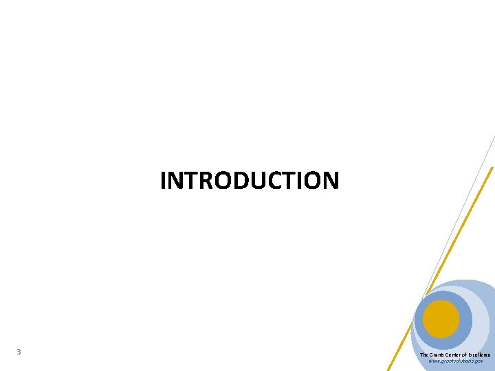 INTRODUCTION 3 The Grants Center of Excellence www. grantsolutions. gov 