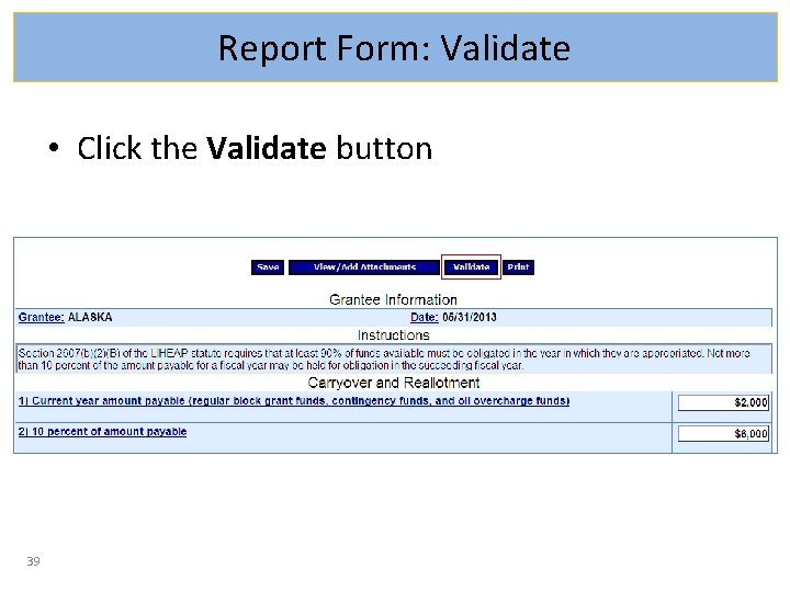 Report Form: Validate • Click the Validate button 39 