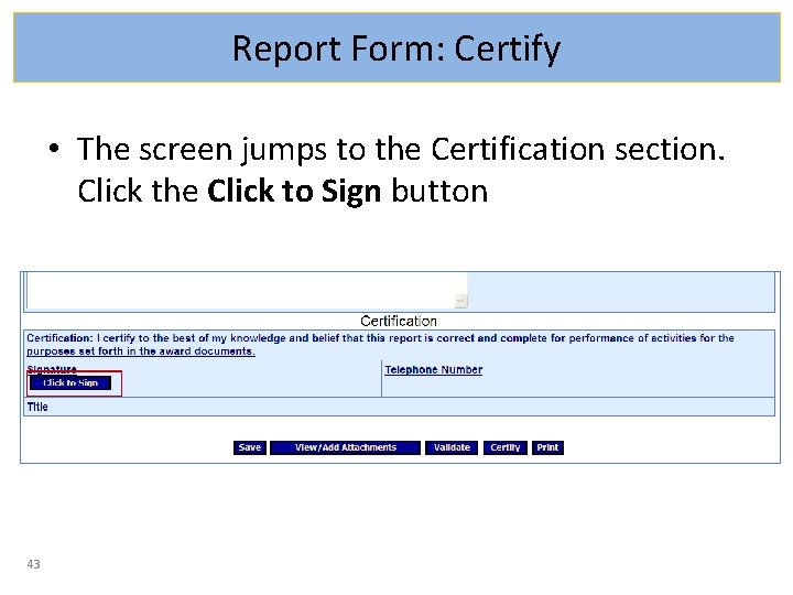 Report Form: Certify • The screen jumps to the Certification section. Click the Click