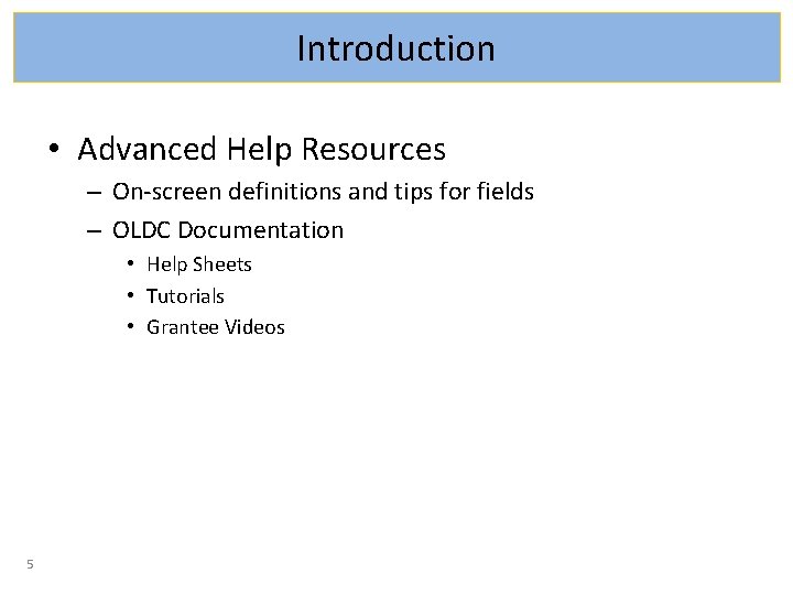 Introduction • Advanced Help Resources – On-screen definitions and tips for fields – OLDC