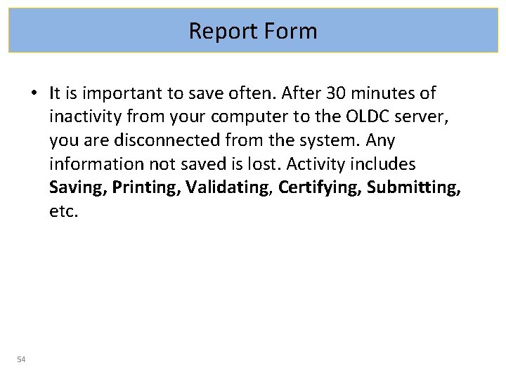 Report Form • It is important to save often. After 30 minutes of inactivity