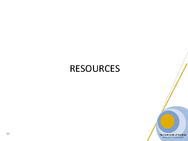 RESOURCES 56 The Grants Center of Excellence www. grantsolutions. gov 