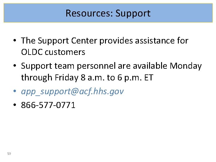Resources: Support • The Support Center provides assistance for OLDC customers • Support team