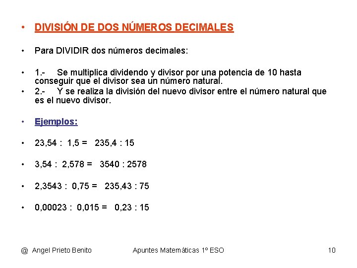  • DIVISIÓN DE DOS NÚMEROS DECIMALES • Para DIVIDIR dos números decimales: •