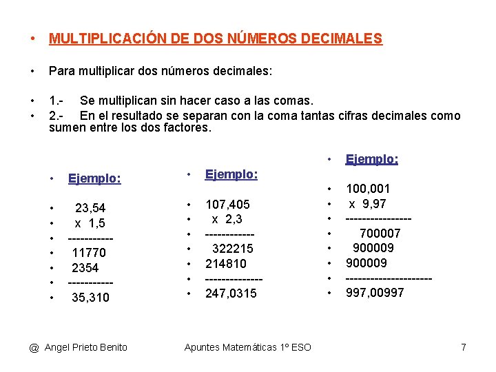  • MULTIPLICACIÓN DE DOS NÚMEROS DECIMALES • Para multiplicar dos números decimales: •